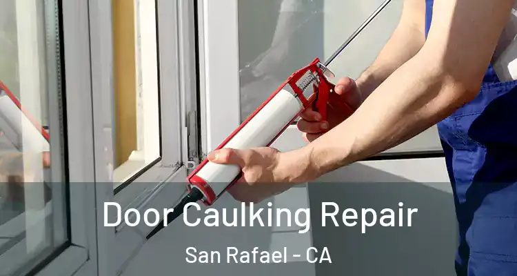  Door Caulking Repair San Rafael - CA