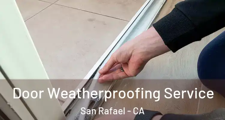  Door Weatherproofing Service San Rafael - CA
