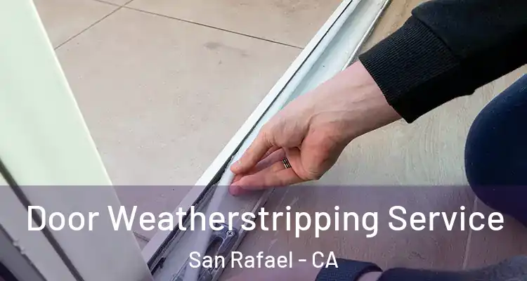  Door Weatherstripping Service San Rafael - CA