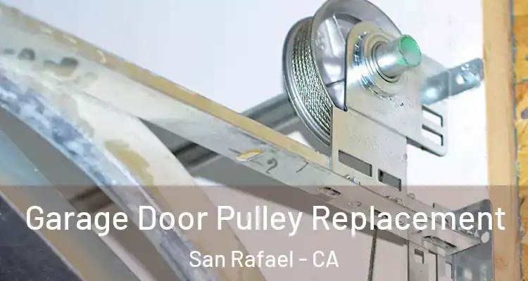  Garage Door Pulley Replacement San Rafael - CA