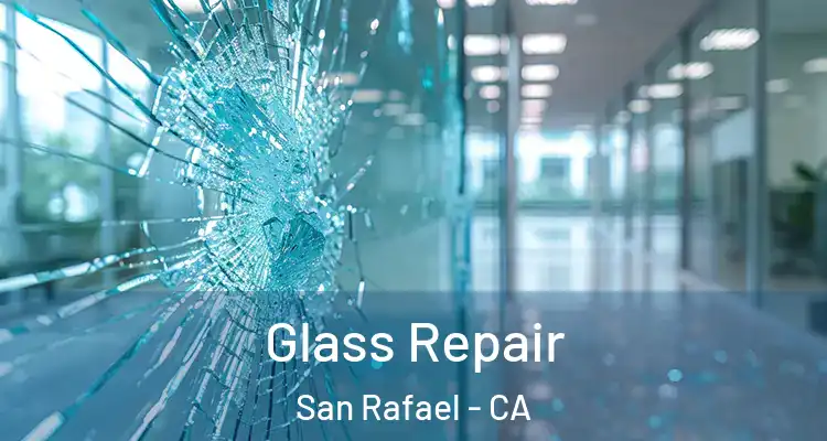  Glass Repair San Rafael - CA