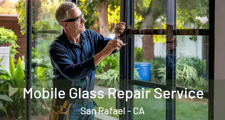  Mobile Glass Repair Service San Rafael - CA
