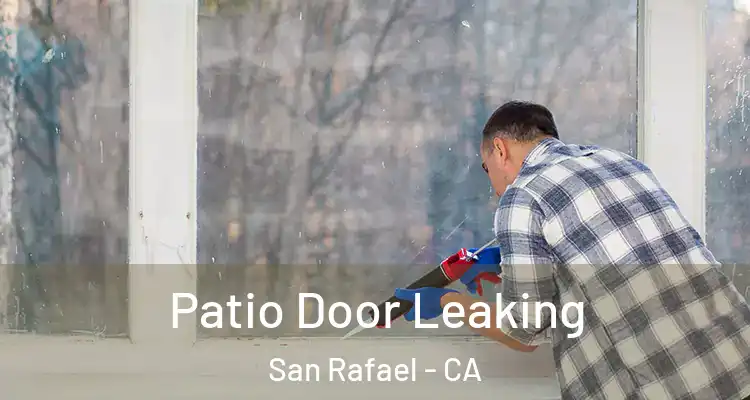  Patio Door Leaking San Rafael - CA