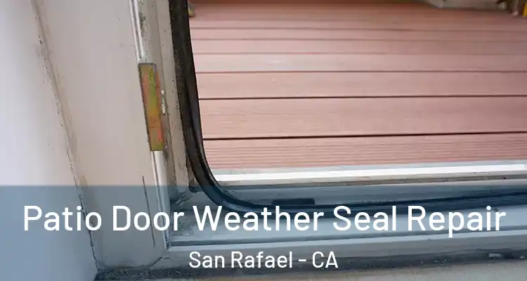  Patio Door Weather Seal Repair San Rafael - CA