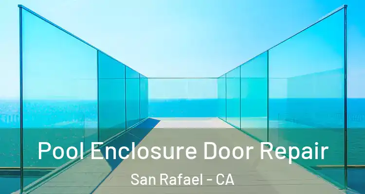  Pool Enclosure Door Repair San Rafael - CA