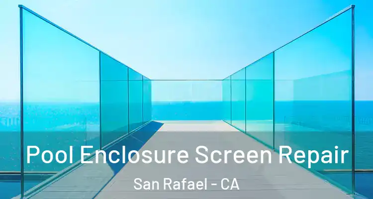  Pool Enclosure Screen Repair San Rafael - CA