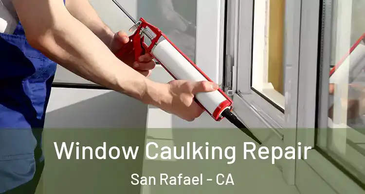  Window Caulking Repair San Rafael - CA