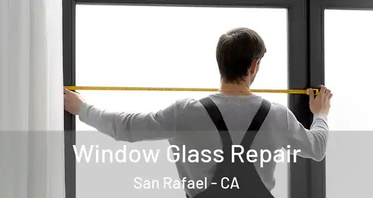  Window Glass Repair San Rafael - CA